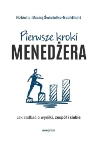 Pierwsze kroki menedżera. Jak zadbać o wyniki, zespół i siebie