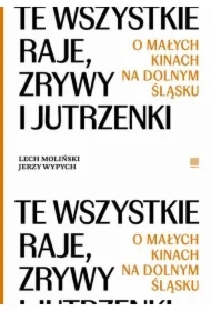 Te wszystkie Raje, Zrywy i Jutrzenki. O małych kinach na Dolnym Śląsku