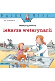 Mądra Mysz. Mam przyjaciółkę lekarza weterynarii