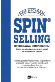 SPIN&reg; SELLING. Sprzedawaj skuteczniej dzięki stawianiu właściwych pytań we właściwym czasie
