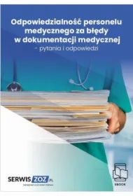 Odpowiedzialność personelu medycznego za błędy w dokumentacji medycznej - pytania i odpowiedzi