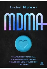 MDMA. Terapeutyczny potencjał ecstasy w leczeniu traumy, uzależnień, lęku społecznego i nie tylko