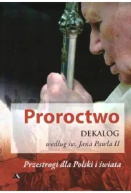 Proroctwo. Dekalog według św. Jana Pawła II