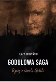 Godulowa saga. Rzecz o Karolu Goduli
