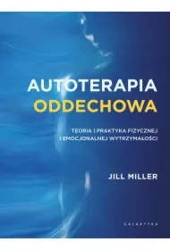 Autoterapia oddechowa. Teoria i praktyka fizycznej i emocjonalnej wytrzymałości