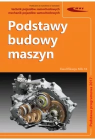 Podstawy budowy maszyn. Technik pojazdów samochodowych. Kwalifikacja MG.18. Podstawa programowa 2017