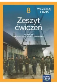 Wczoraj i dziś. Klasa 8. Zeszyt ćwiczeń do historii dla klasy ósmej szkoły podstawowej