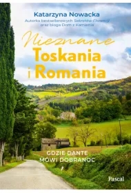 Nieznane Toskania i Romania. Gdzie Dante mówi dobranoc