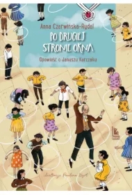 Po drugiej stronie okna. Opowieść o Januszu Korczaku