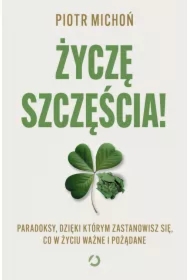 Życzę szczęścia! Paradoksy, dzięki którym zastanowisz się, co w życiu ważne i pożądane