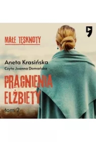 Małe tęsknoty: Pragnienia Elżbiety. Tom 2