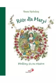 Róże dla Maryi. Modlimy się na różańcu