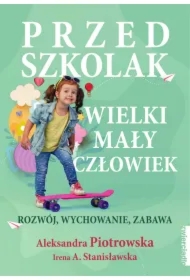 Przedszkolak. Wielki mały człowiek. Rozwój, wychowanie, zabawa