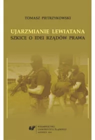 Ujarzmianie Lewiatana. Szkice o idei rządów prawa