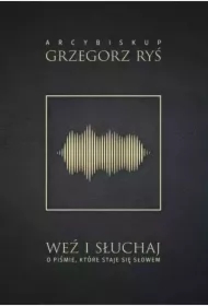 Weź i słuchaj. O Piśmie, które staje się Słowem