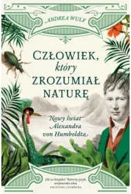 Człowiek, który zrozumiał naturę. Nowy świat Alexandra von Humboldta