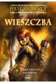Wieszczba. Piast zdobywca. Tom 2