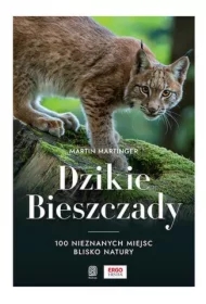 Dzikie Bieszczady. 100 nieznanych miejsc...