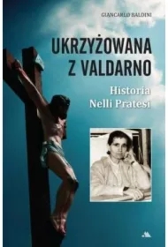 Ukrzyżowana z Valdarno. Historia Nelli Pratesi