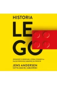 Historia Lego. Opowieść o rodzinie, która stworzyła najsłynniejszą zabawkę na świecie