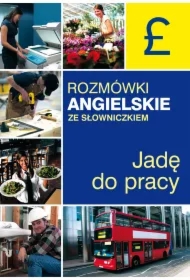 Rozmówki angielskie ze słowniczkiem. Jadę do pracy