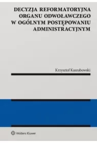 Decyzja reformatoryjna organu odwoławczego w ogólnym postępowaniu administracyjnym
