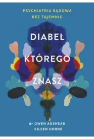 Diabeł, którego znasz. Psychiatria sądowa bez tajemnic
