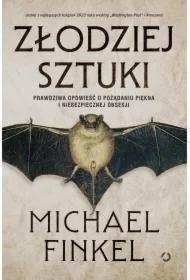 Złodziej sztuki. Prawdziwa opowieść o pożądaniu piękna i niebezpiecznej obsesji