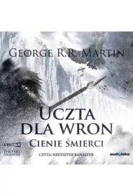 Cienie śmierci. Uczta dla wron. Część 1. Pieśń Lodu i Ognia. Tom 4