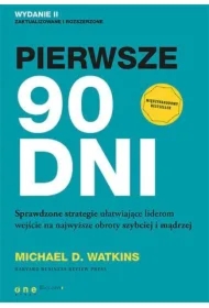 Pierwsze 90 dni. Sprawdzone strategie ułatwiające liderom wejście na najwyższe obroty szybciej i mądrzej
