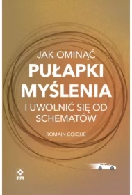 Jak ominąć pułapki myślenia i uwolnić się od schematów