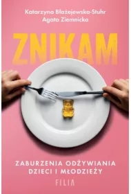 Znikam. Zaburzenia odżywiania dzieci i młodzieży