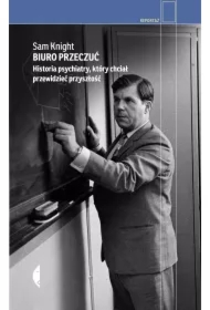 Biuro Przeczuć. Historia psychiatry, który chciał przewidzieć przyszłość