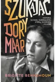 Szukając Dory Maar. Historia słynnej surrealistki, którą zniszczył Picasso