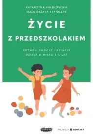 Życie z przedszkolakiem. Rozwój, emocje i relacje dzieci w wieku 3-6 lat