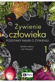 Podstawy nauki o żywieniu. Żywienie człowieka. Tom 1