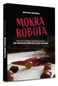 Mokra robota. Sensacyjnego przewodnika po winach ciąg dalszy