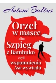 Orzeł w masce albo Szpieg z Bambuko czyli wspomnienia Asa wywiadu
