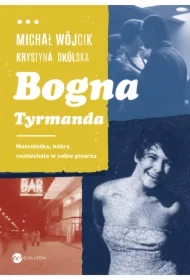 Bogna Tyrmanda. Nastolatka, która rozkochała w sobie pisarza