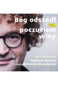 Bóg odszedł z poczuciem winy. Tadeusz Bartoś w rozmowie z Arturem Nowakiem