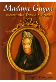 Madame Guyon - męczennica Ducha Świętego