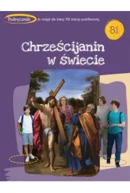 Chrześcijanin w świecie. Podręcznik do religii dla 8 klasy szkoły podstawowej