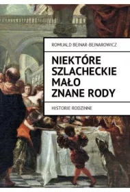 Niektóre szlacheckie mało znane rody. Historie rodzinne