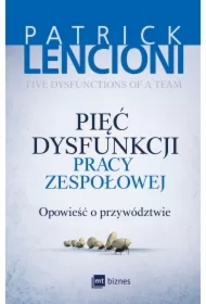 Pięć dysfunkcji pracy zespołowej. Opowieść o przywództwie