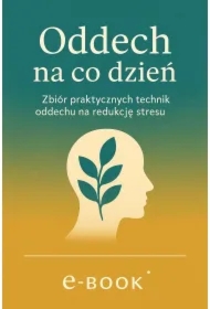 Oddech na co dzień. Zbiór praktycznych technik oddechu na redukcję stresu