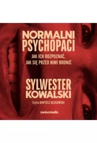 Normalni psychopaci. Jak ich rozpoznać, jak się przed nimi bronić
