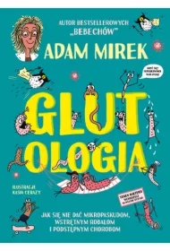 Glutologia. Jak się nie dać mikropaskudom, wstrętnym robalom i podstępnym chorobom