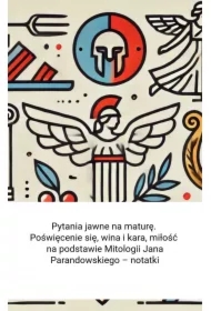 Pytania jawne na maturę. Poświęcenie się, wina i kara, miłość na podstawie Mitologii Jana Parandowskiego - notatki