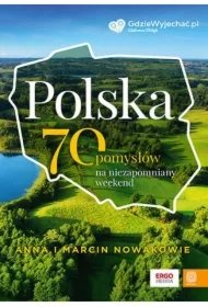 Polska. 70 pomysłów na niezapomniany weekend