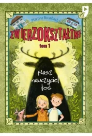 Nasz nauczyciel łoś. Zwierzokształtni. Tom 1